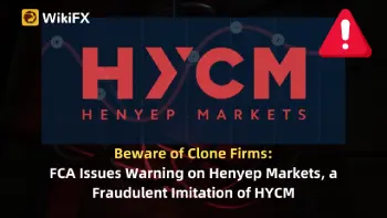 Beware of Clone Firms: FCA Issues Warning on Henyep Markets, a Fraudulent Imitation of HYCM