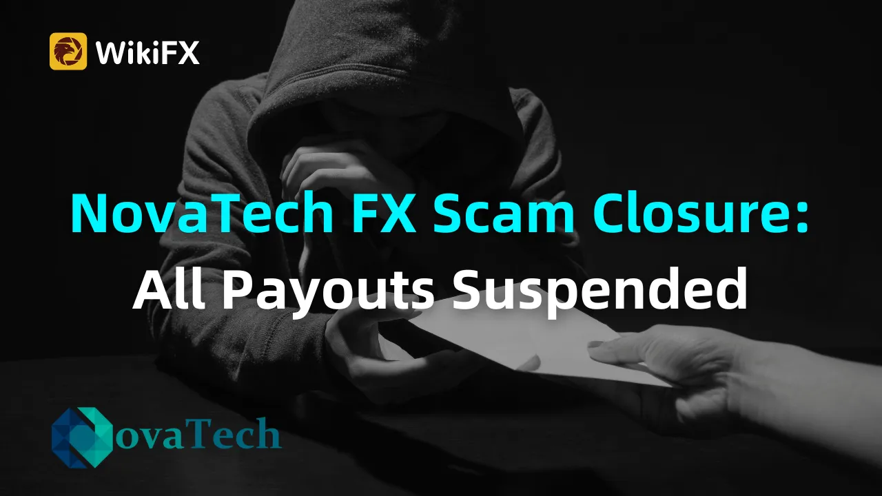NovaTech FX Scam Closure All Payouts Suspended.png NovaTech FX Scam Closure All Payouts Suspended.png