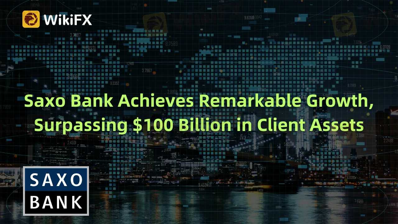 Saxo Bank Achieves Remarkable Growth, Surpassing $100 Billion in Client Assets (2).png