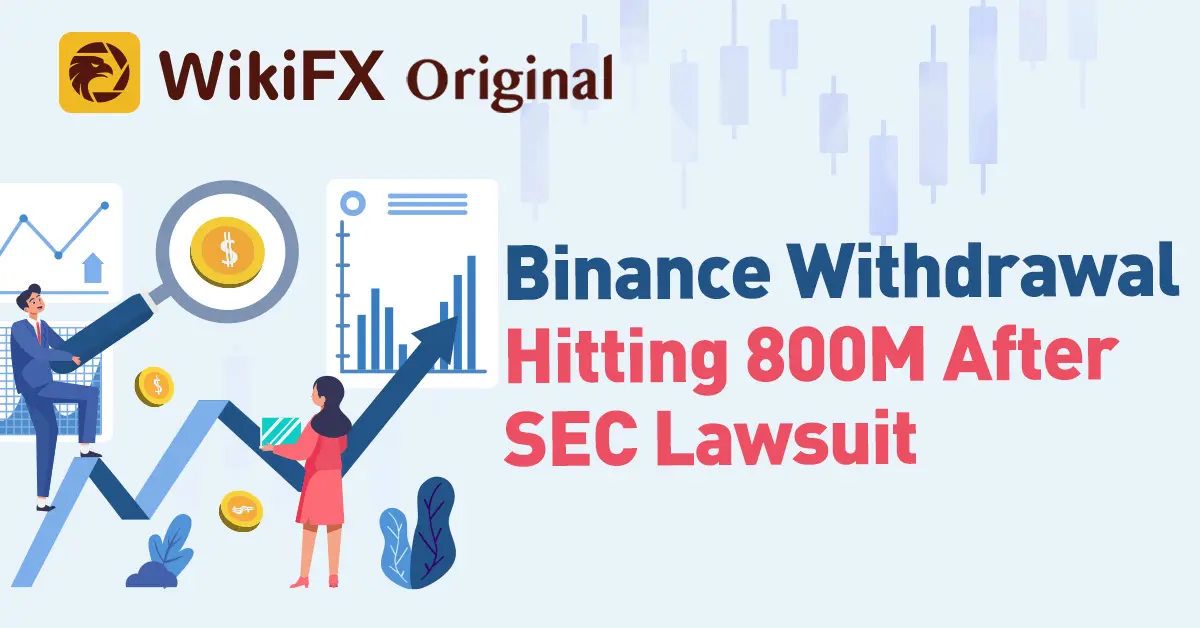 Binance Withdrawal Hitting 800M After SEC Lawsuit -News-WikiFX