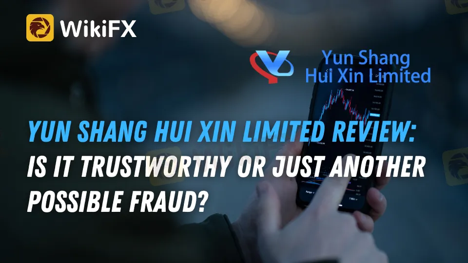 Yun Shang Hui Xin Limited Review Is it Trustworthy or Just Another Possible Fraud.png