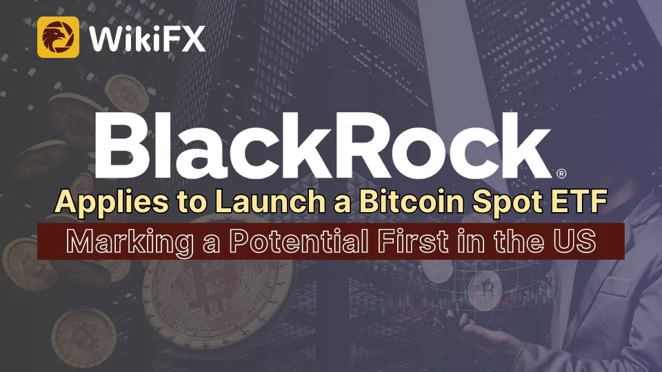 BlackRock Applies to Launch a Bitcoin Spot ETF, Marking a Potential First in the US.png BlackRock Applies to Launch a Bitcoin Spot ETF, Marking a Potential First in the US.png