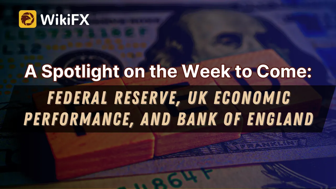 A Spotlight on the Week to Come Federal Reserve, UK Economic Performance, and Bank of England.png A Spotlight on the Week to Come Federal Reserve, UK Economic Performance, and Bank of England.png