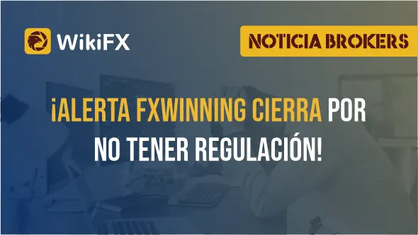 ¡Alerta FXWinning cierra por no tener regulación!