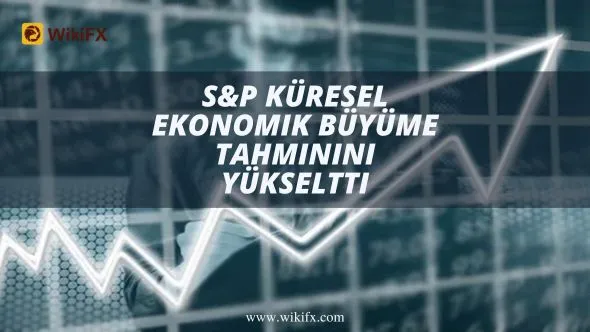 S&P küresel ekonomik büyüme tahminini yükseltti.jpg S&P küresel ekonomik büyüme tahminini yükseltti.jpg