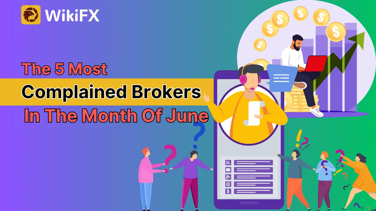 WikiFX Exposure The 5 Most Complained Brokers In The Month Of June.png WikiFX Exposure The 5 Most Complained Brokers In The Month Of June.png