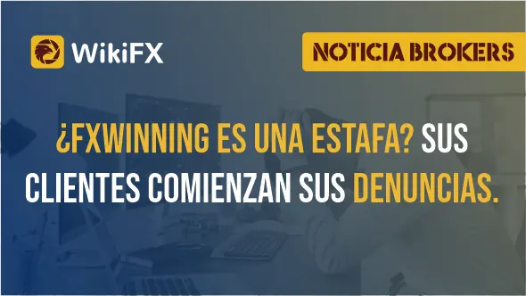 ¿FxWinning es una estafa? Sus clientes comienzan sus denuncias.