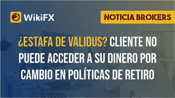 ¿Estafa de Validus? Cliente no puede acceder a su dinero por cambio en políticas de retiro