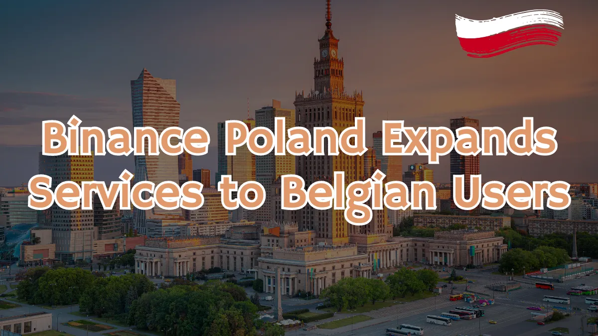 Binance Poland Expands Services to Belgian Users.png Binance Poland Expands Services to Belgian Users.png