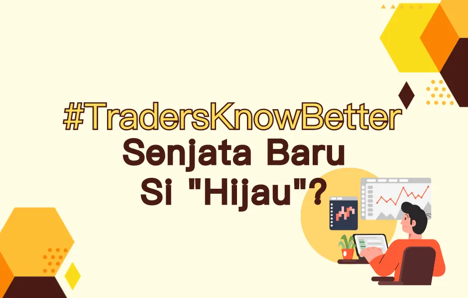 tradersknowbetter-senjata-baru-si-hijau.png tradersknowbetter-senjata-baru-si-hijau.png
