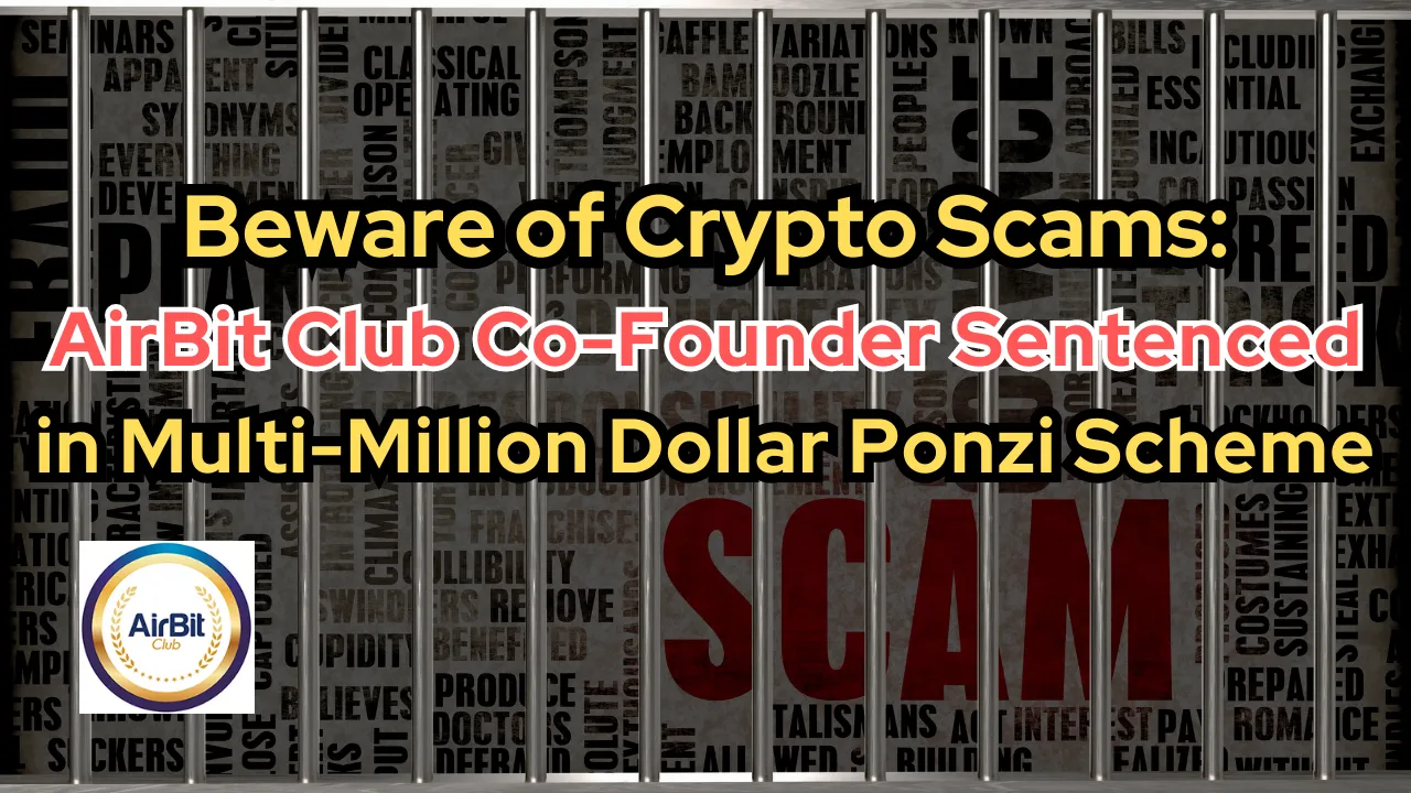 Beware of Crypto Scams AirBit Club Co-Founder Sentenced in Multi-Million Dollar Ponzi Scheme.png Beware of Crypto Scams AirBit Club Co-Founder Sentenced in Multi-Million Dollar Ponzi Scheme.png