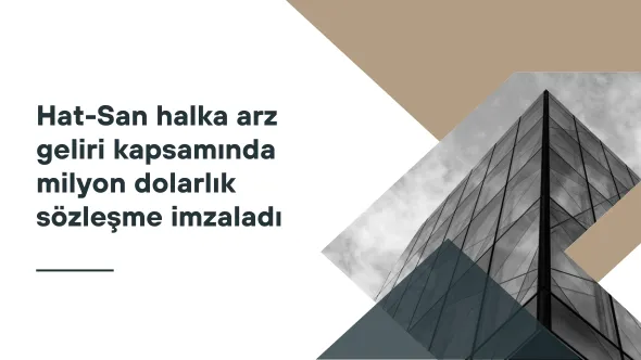 Hat-San halka arz geliri kapsamında milyon dolarlık sözleşme imzaladı.png Hat-San halka arz geliri kapsamında milyon dolarlık sözleşme imzaladı.png
