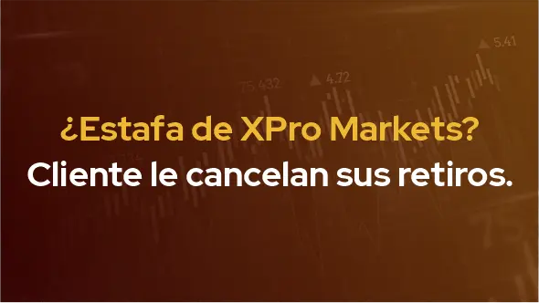 ¿Estafa de XPro Markets? Cliente le cancelan sus retiros.