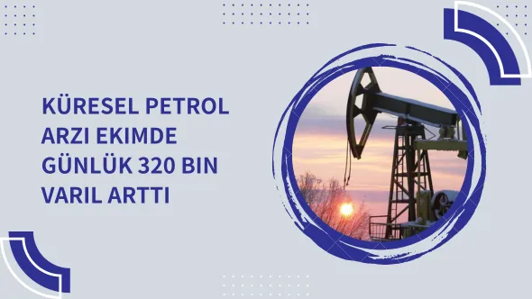 Küresel petrol arzı ekimde günlük 320 bin varil arttı.png Küresel petrol arzı ekimde günlük 320 bin varil arttı.png