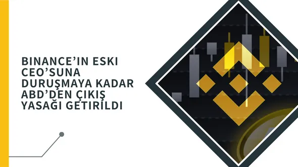 Binance’in eski CEO‘suna duruşmaya kadar ABD’den çıkış yasağı getirildi.png Binance‘in eski CEO’suna duruşmaya kadar ABD‘den çıkış yasağı getirildi.png