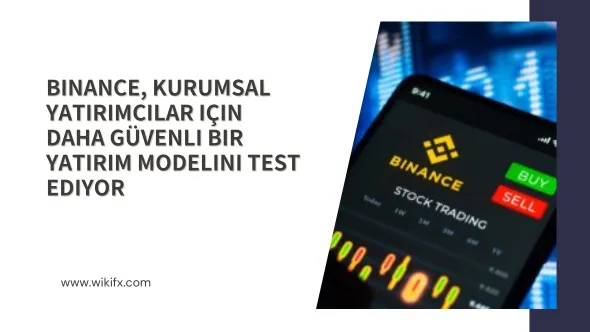 Binance, kurumsal yatırımcılar için daha güvenli bir yatırım modelini test ediyor.png Binance, kurumsal yatırımcılar için daha güvenli bir yatırım modelini test ediyor.png