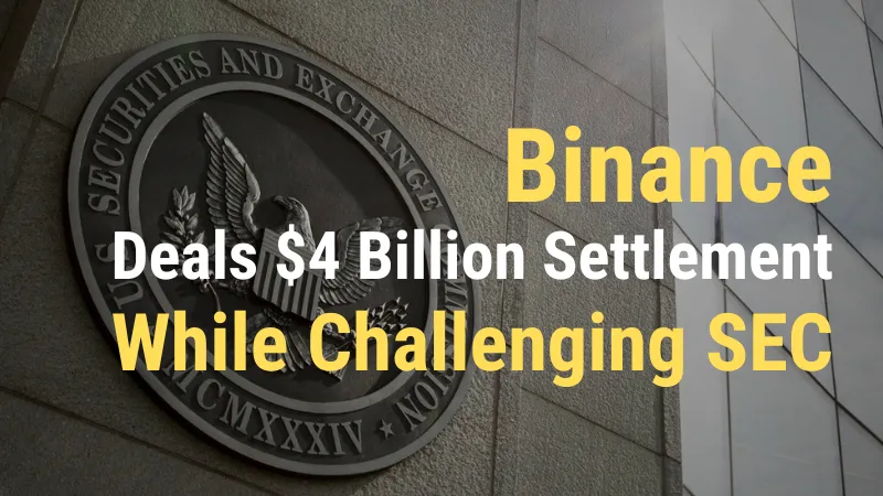 Binance Deals $4 Billion Settlement While Challenging SEC.png Binance Deals $4 Billion Settlement While Challenging SEC.png