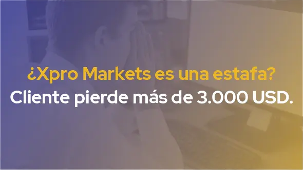¿Xpro Markets es una estafa? Cliente pierde más de 3.000 USD.