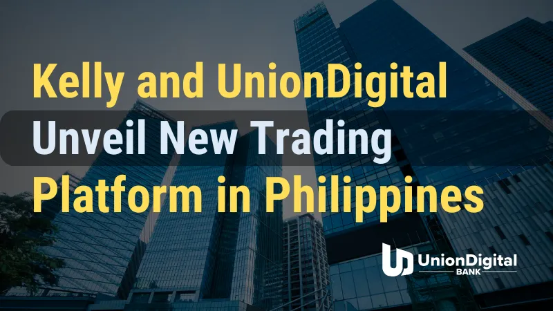 _Kelly and UnionDigital Unveil New Trading Platform in Philippines.png _Kelly and UnionDigital Unveil New Trading Platform in Philippines.png