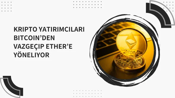 Kripto yatırımcıları Bitcoin‘den vazgeçip Ether’e yöneliyor.png Kripto yatırımcıları Bitcoin‘den vazgeçip Ether’e yöneliyor.png