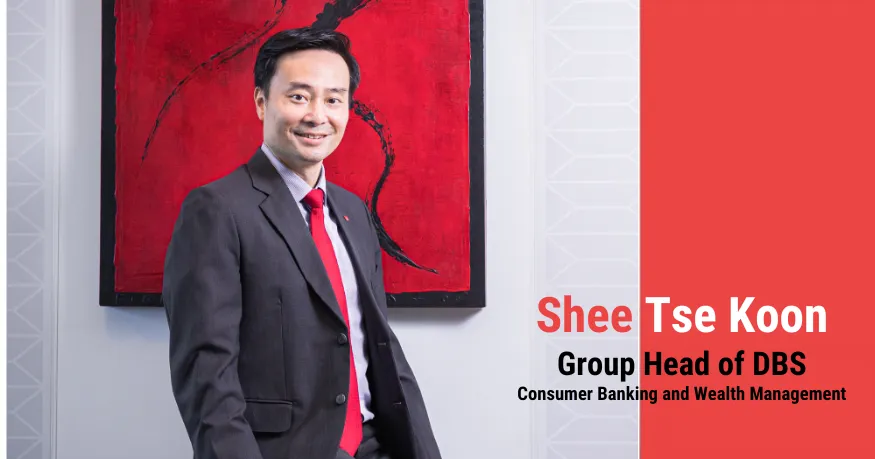 Shee Tse Koon, Group Head of DBS Consumer Banking and Wealth Management.png