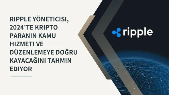 Ripple yöneticisi, 2024'te kripto paranın kamu hizmeti ve düzenlemeye doğru kayacağını tahmin ediyor.jpg Ripple yöneticisi, 2024'te kripto paranın kamu hizmeti ve düzenlemeye doğru kayacağını tahmin ediyor.jpg