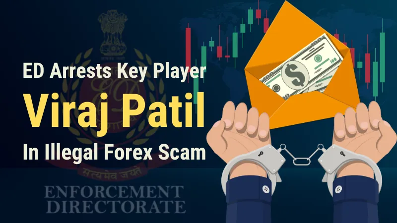 ED Arrests Key Player Viraj Patil in Illegal Forex Scam.png ED Arrests Key Player Viraj Patil in Illegal Forex Scam.png