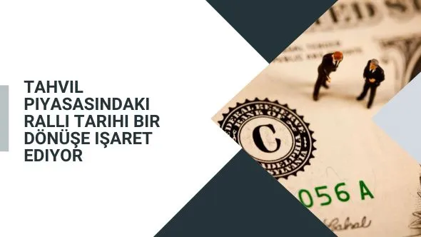 Tahvil piyasasındaki ralli tarihi bir dönüşe işaret ediyor.jpg Tahvil piyasasındaki ralli tarihi bir dönüşe işaret ediyor.jpg