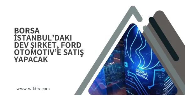 Borsa İstanbul‘daki dev şirket, Ford Otomotiv’e satış yapacak.png Borsa İstanbul‘daki dev şirket, Ford Otomotiv’e satış yapacak.png