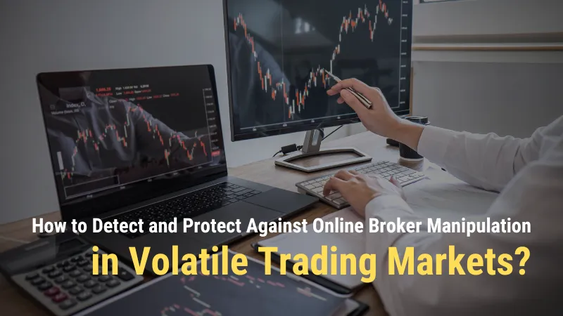 How to Detect and Protect Against Online Broker Manipulation in Volatile Trading Markets.png
