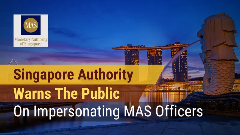 Singapore Authority Warns the Public on Impersonating MAS Officers.png Singapore Authority Warns the Public on Impersonating MAS Officers.png