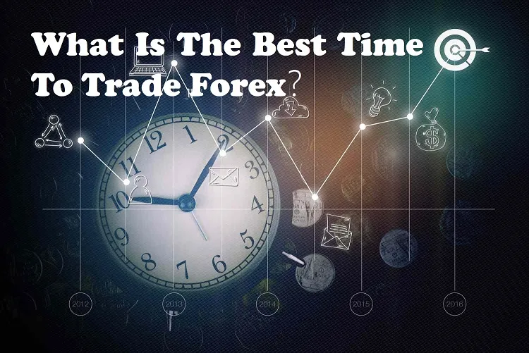 What Is The Best Time To Trade Forex? What Is The Best Time To Trade Forex?