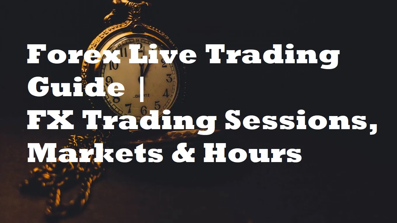 Forex Live Trading Guide | FX Trading Sessions, Markets & Hours Forex Live Trading Guide | FX Trading Sessions, Markets & Hours