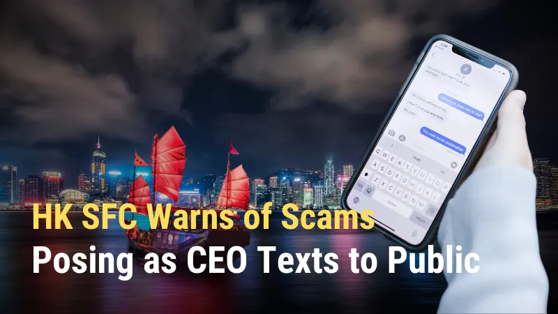 HK SFC Warns of Scams Posing as CEO Texts to Public (2).png HK SFC Warns of Scams Posing as CEO Texts to Public (2).png