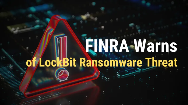 FINRA Warns of LockBit Ransomware Threat.png FINRA Warns of LockBit Ransomware Threat.png