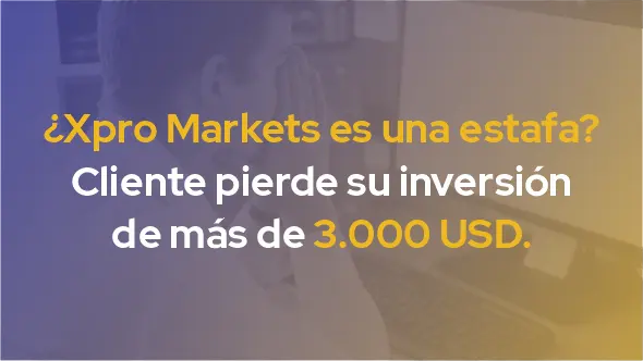 ¿Xpro Markets es una estafa? Cliente pierde su inversión de más de 3000 USD.