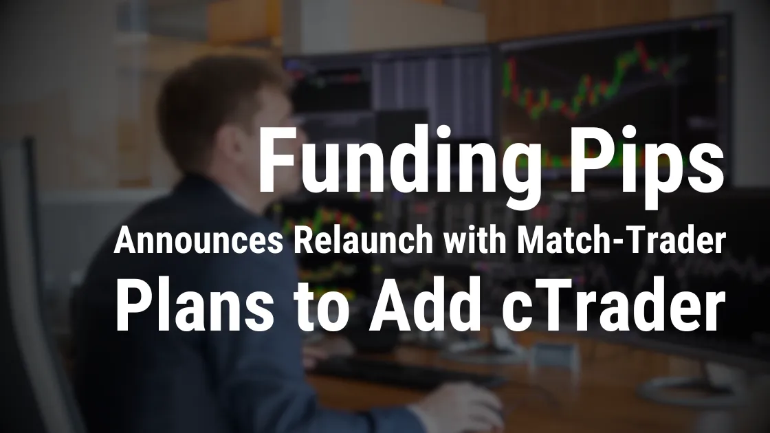 Funding Pips Announces Relaunch with Match-Trader, Plans to Add cTrader.png Funding Pips Announces Relaunch with Match-Trader, Plans to Add cTrader.png