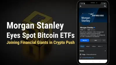 Morgan Stanley Eyes Spot Bitcoin ETFs, Joining Financial Giants in Crypto Push