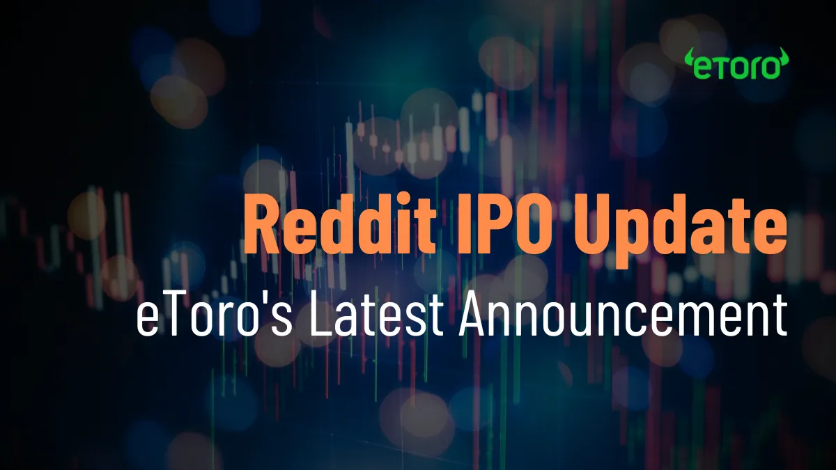 Reddit IPO Update eToro's Latest Announcement.png Reddit IPO Update eToro's Latest Announcement.png