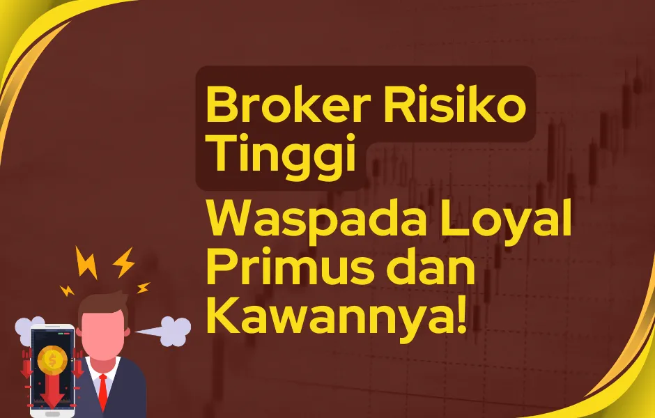 broker-risiko-tinggi-waspada-loyal-primus-dan-kawan.png broker-risiko-tinggi-waspada-loyal-primus-dan-kawan.png