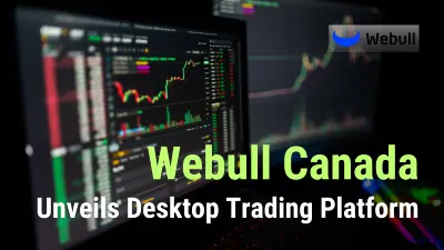 Webull Canada Unveils Desktop Trading Platform