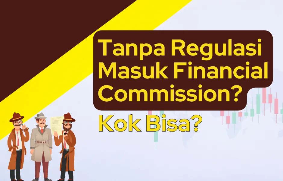 tanpa-regulasi-bisa-masuk-financial-commission.png tanpa-regulasi-bisa-masuk-financial-commission.png