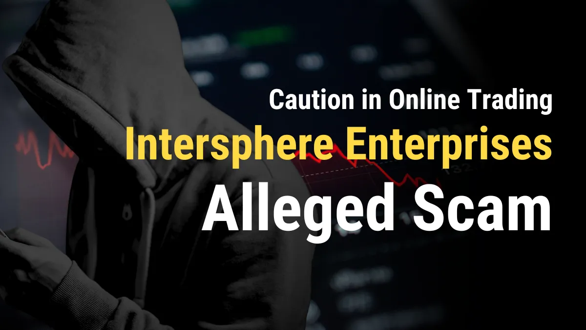 Caution in Online Trading Intersphere Enterprises Alleged Scam.png Caution in Online Trading Intersphere Enterprises Alleged Scam.png