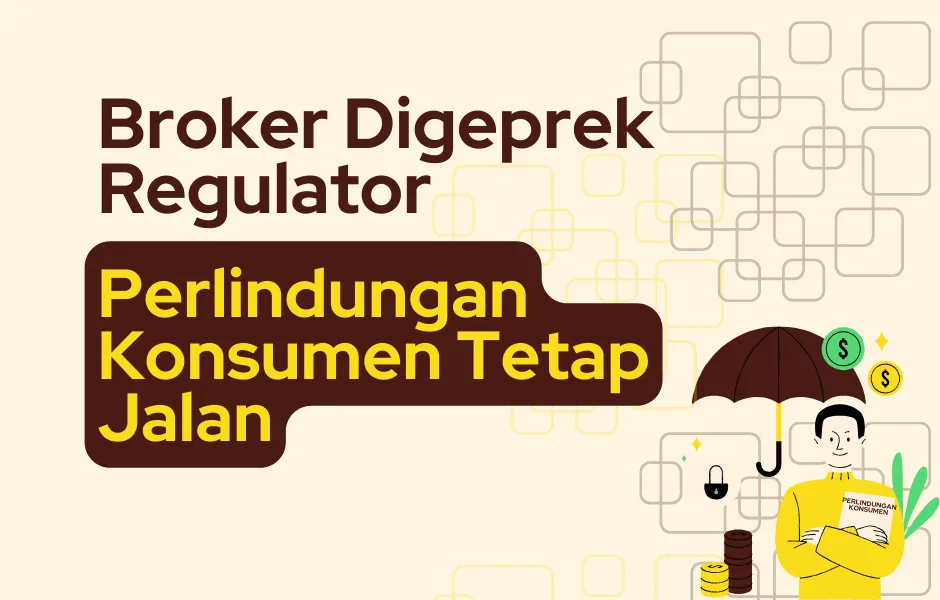 broker-digeprek-regulator-perlindungan-konsumen-tetap-jalan.png broker-digeprek-regulator-perlindungan-konsumen-tetap-jalan.png