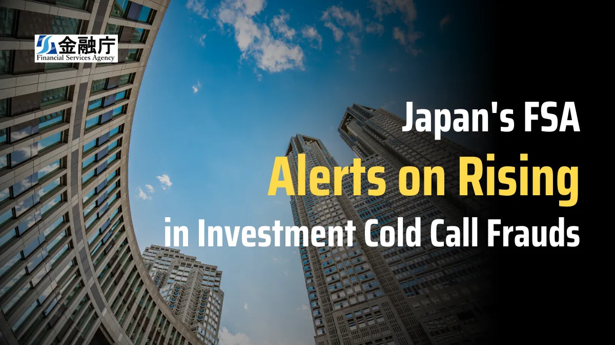 Japan's FSA Alerts on Rising in Investment Cold Call Frauds.png Japan's FSA Alerts on Rising in Investment Cold Call Frauds.png