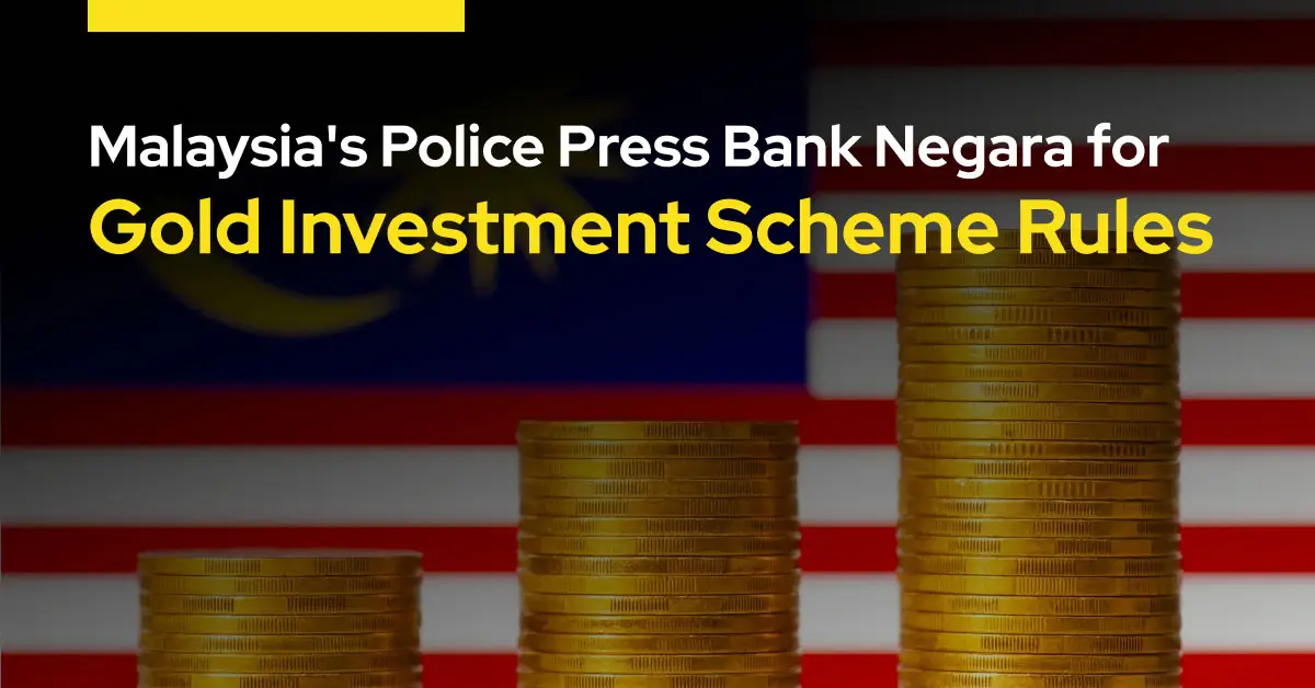 Malaysia's Police Press Bank Negara for Gold Investment Scheme Rules