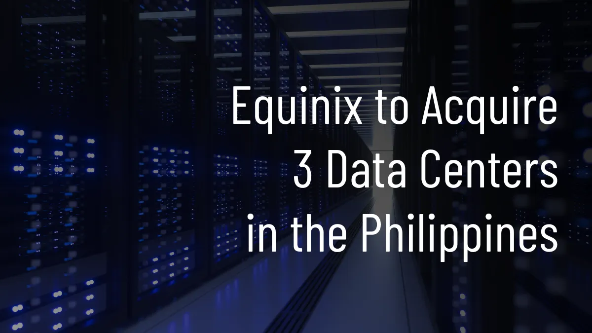 Equinix to Acquire 3 Data Centers in the Philippines.png Equinix to Acquire 3 Data Centers in the Philippines.png