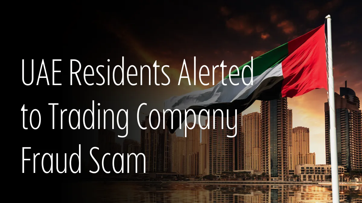 UAE Residents Alerted to Trading Company Fraud Scam.png UAE Residents Alerted to Trading Company Fraud Scam.png