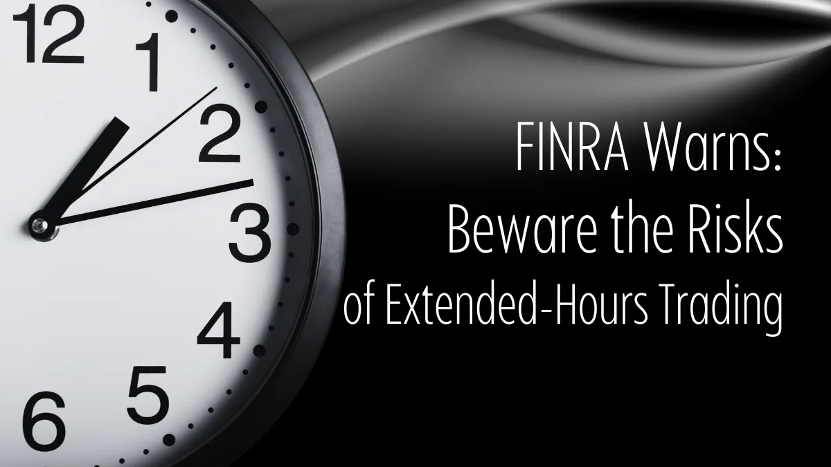FINRA Warns Beware the Risks of Extended-Hours Trading.png FINRA Warns Beware the Risks of Extended-Hours Trading.png