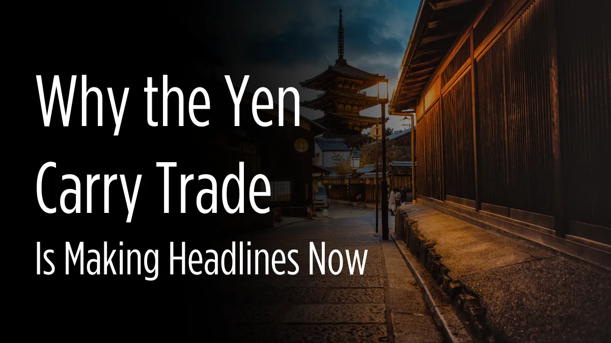 Why the Yen Carry Trade Is Making Headlines Now.png Why the Yen Carry Trade Is Making Headlines Now.png